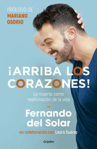 Title: ¡Arriba los corazones!: La muerte como reafirmación de la vida, Author: Fernando del Solar