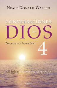 Title: Conversaciones con Dios IV (Conversaciones con Dios 4), Author: Neale Donald Walsch