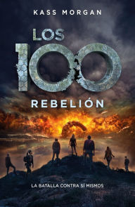 Title: Rebelión: Los 100 #4 (Rebellion), Author: Kass Morgan