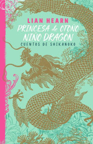 Title: Princesa de otoño, niño dragón (Leyendas de Shikanoko 2): Cuentos de Shikanoko, Author: Lian Hearn