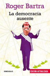 Title: La democracia ausente, Author: Roger Bartra