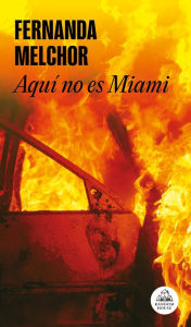Title: Aquí no es Miami, Author: Fernanda Melchor