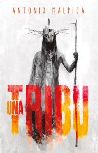 Title: Una tribu / A Tribe, Author: Antonio Malpica