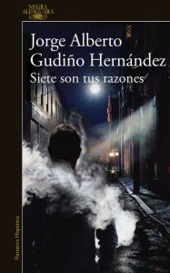 Title: Siete son tus razones, Author: Jorge Alberto Gudiño Hernández