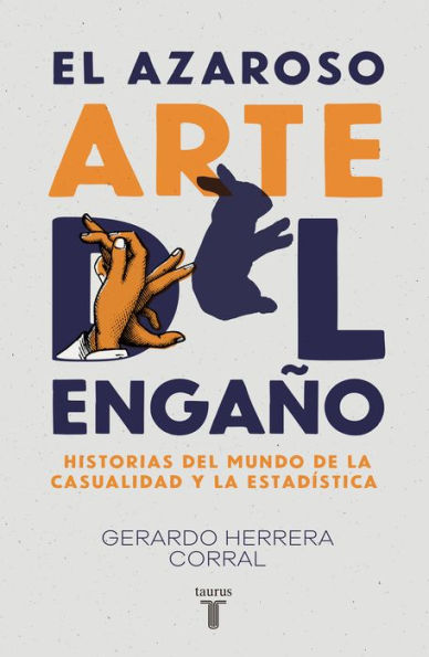 El azaroso arte del engaño: Historias del mundo de la casualidad y la estadística