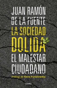 Title: La sociedad dolida: El malestar ciudadano, Author: Juan Ramón de la Fuente