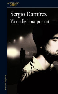 Title: Ya nadie llora por mí (Inspector Dolores Morales 2), Author: Sergio Ramírez