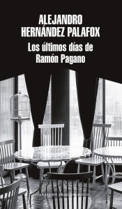 Title: Los últimos días de Ramón Pagano, Author: Alejandro Hernández Palafox