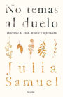 No temas al duelo: Historias de vida, muerte y superación