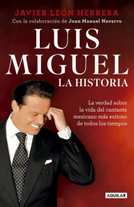 Title: Luis Miguel: la historia, Author: Javier León Herrera