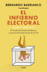 Title: El infierno electoral: El fraude del Estado de México y las próximas elecciones de 2018, Author: Bernardo Barranco