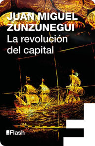 Title: La revolución del capital, Author: Juan Miguel Zunzunegui