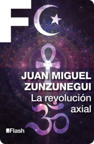 Title: La revolución axial: El origen de las religiones, Author: Juan Miguel Zunzunegui