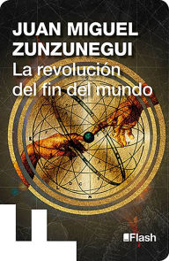 Title: La revolución del fin del mundo, Author: Juan Miguel Zunzunegui