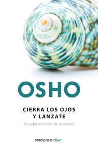 Download ebooks to kindle from computer Cierra los ojos y lanzate: Escucha el sonido de tu verdad / Close Your Eyes and Go For It 9786073164542 PDB CHM by Osho (English literature)