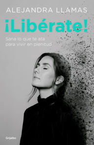 Title: ¡Libérate! / Free Yourself!, Author: Alejandra Llamas