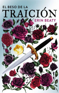 Download it e books El beso de la traicion / The Traitor's Kiss 9786073165242 by Erin Beaty CHM (English literature)