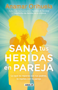 Title: Sana tus heridas en pareja / Heal Your Wounds as a Couple, Author: Anamar Orihuela