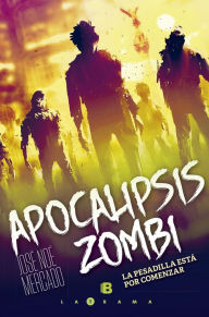 Title: Apocalipsis zombi: La pesadilla esta por comenzar, Author: José Noé Mercado