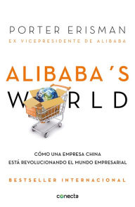 Title: Alibaba's world: Cómo una empresa china está revolucionando el mundo empresarial, Author: Porter Erisman