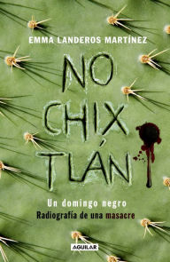 Title: Nochixtlán: Un domingo negro. Radiografía de una masacre, Author: Emma Landeros Martínez