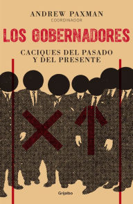 Title: Los gobernadores: Caciques del pasado y del presente, Author: Andrew Paxman