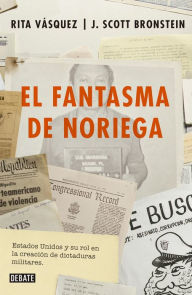 Title: El fantasma de Noriega: Estados Unidos y su rol en la creación de dictaduras militares, Author: J. Scott Bronstein