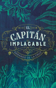 Title: El capitán implacable, Author: Gerardo de la Cruz