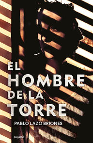 Title: El hombre de la torre, Author: Pablo Lazo Briones