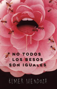 Title: No todos los besos son iguales, Author: Élmer Mendoza