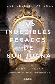 Title: Los indecibles pecados de Sor Juana, Author: Kyra Galván