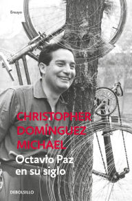 Title: Octavio Paz en su siglo, Author: Christopher Domínguez Michael