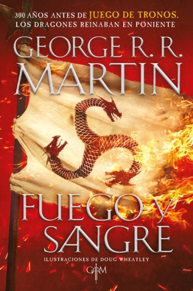 Fuego y Sangre (Canción de hielo y fuego 0): 300 años antes de Juego de tronos. Los dragones reinaban en poniente. La inspiración para la serie original de HBO® 