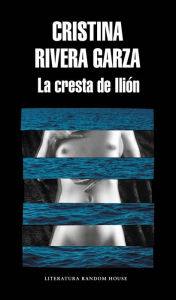 Title: La cresta de Ilión / The Iliac Crest, Author: Cristina Rivera Garza