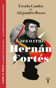 Title: Cara o cruz: Hernán Cortés, Author: Úrsula Camba Ludlow