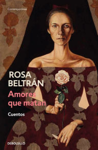 Title: Amores que matan: Cuentos, Author: Rosa Beltrán