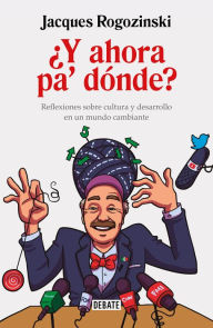 Title: ¿Y ahora pa' dónde?, Author: Jacques Rogozinski