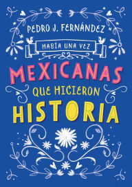 Free audio books to download to ipod Habia una vez...mexicanas que hicieron historia / Once Upon a Time... Mexican Women Who Made History CHM MOBI RTF in English 9786073176040