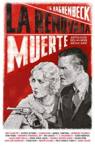 Title: La renovada muerte: Antología del noir mexicano, Author: F.G. Haghenbeck