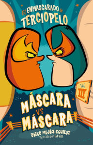 Title: Máscara vs. máscara (El enmascarado de terciopelo 3), Author: Diego Mejía Eguiluz