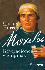 Title: Morelos: Revelaciones y enigmas, Author: Carlos Herrejón