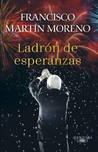 Download epub free english El ladron de esperanzas / The Thief of Hopes by Francisco Martín Moreno FB2