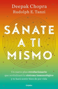 Title: Sánate a ti mismo / The Healing Self: A Revolutionary New Plan to Supercharge Your Immunity and Stay Well for Life, Author: Deepak Chopra