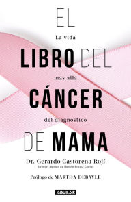 Title: El libro del cáncer de mama: La vida más allá del diagnóstico, Author: Gerardo Castorena