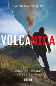 Title: VolcáNica: Crónica desde un país en erupción, Author: Sabrina Duque