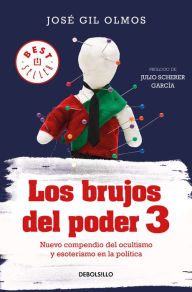 Title: Los brujos del poder: Nuevo compendio del ocultismo y esoterismo en la política, Author: José Gil Olmos