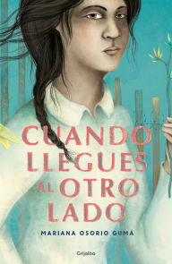 Title: Cuando llegues al otro lado, Author: Mariana Osorio Gumá