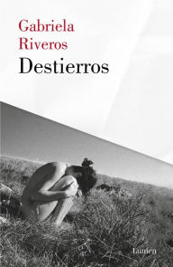 Title: Destierros, Author: Gabriela Riveros