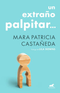 Title: Un extraño palpitar, Author: Mara Patricia Castañeda