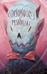 Title: Consumidores de pesadillas, Author: Alfonso Orejel